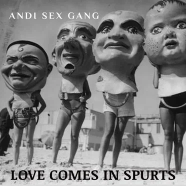 Love Comes In Spurts by Andi Sex Gang - album cover