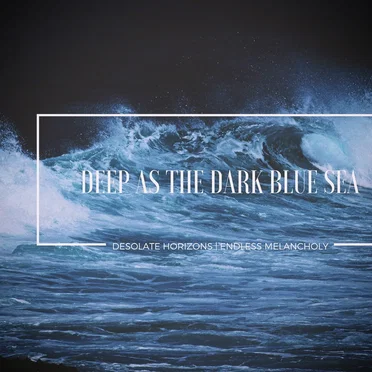 Deep as the Dark Blue Sea