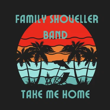 Take Me Home by Family Shoveller Band - album cover