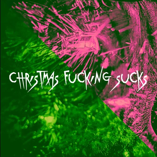 Christmas Fucking Sucks