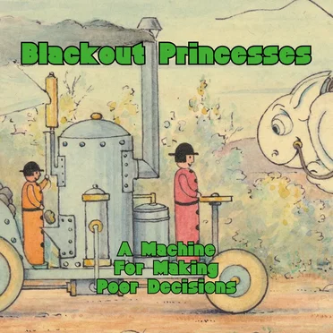 A Machine for Making Poor Decisions by Blackout Princesses - album cover