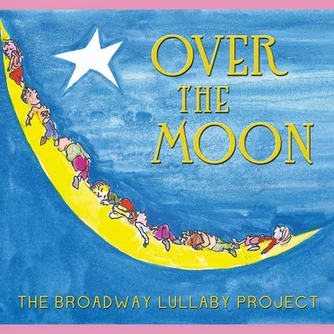 Over the Moon - The Broadway Lullaby Project by Various Artists - album cover