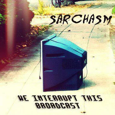 We Interrupt This Broadcast by Sarchasm - album cover