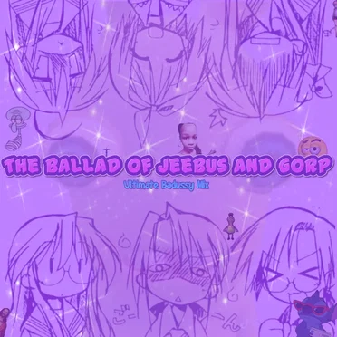 The Ballad of Jeebus and Gorp