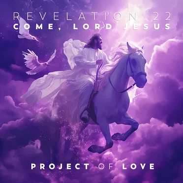 Revelation 22 - Come, Lord Jesus by Project Of Love - album cover