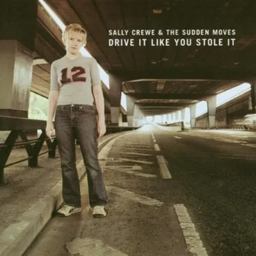 Drive It Like You Stole It by Sally Crewe & The Sudden Moves - album cover