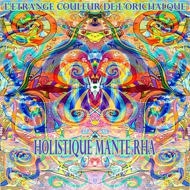 HOLISTIQUE MANTE RHA by L'étrange Couleur De l'Orichalque - album cover