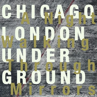 A Night Walking Through Mirrors by Chicago London Underground - album cover