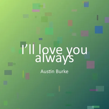 I’ll love you always