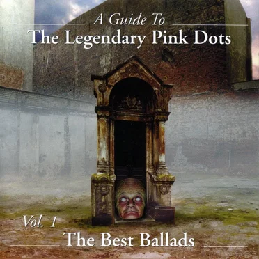 A Guide to The Legendary Pink Dots, Vol. 1: The Best Ballads