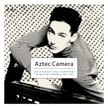 Aztec Camera: Backwards and Forwards – The WEA Recordings 1984–1995