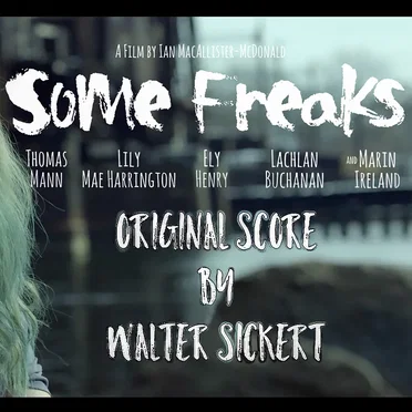 Some Freaks - Original Motion Picture Score by Walter Sickert & The Army of Broken Toys - album cover
