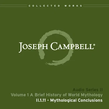 A Brief History of World Mythology, Lecture 11: Mythological Conclusions by Joseph Campbell - album cover