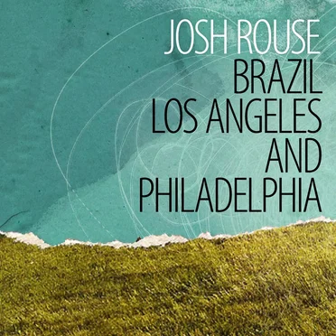 Brazil, Los Angeles and Philadelphia by Josh Rouse - album cover