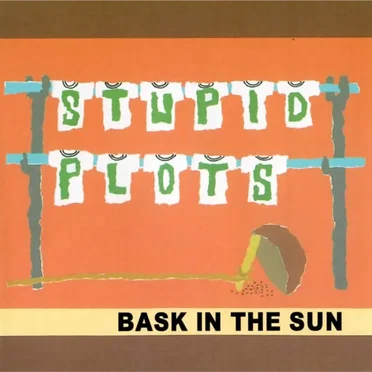 BASK IN THE SUN by STUPID PLOTS - album cover