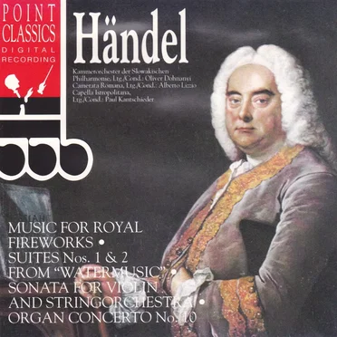 Music for Royal Fireworks / "Watermusic" Suite No. 1, No. 2 / Sonata for Violin and String Orchestra / Concerto for Organ, No. 10