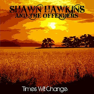 Times Will Change by Shawn Hawkins and The Offenders - album cover