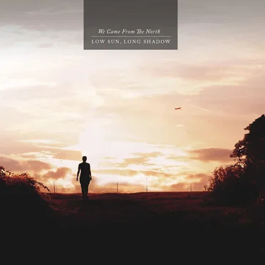 Low Sun, Long Shadow by We Came From the North - album cover