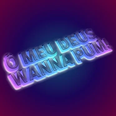Ô Meu Deus Wanna Pum!