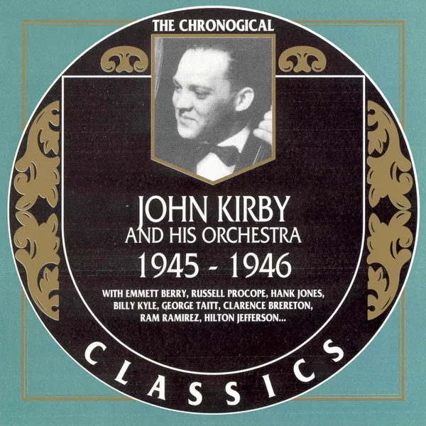 The Chronological Classics: John Kirby and His Orchestra 1945-1946