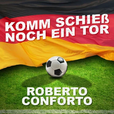 Komm schieß noch ein Tor by Roberto Conforto - album cover