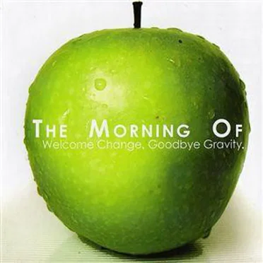 Welcome Change. Goodbye Gravity. by The Morning Of - album cover