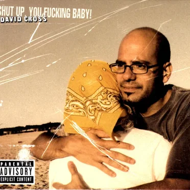Shut Up, You Fucking Baby! by David Cross - album cover