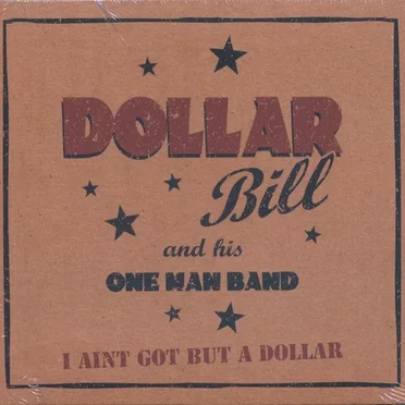 I Ain’t Got but a Dollar by Dollar Bill and His One Man Band - album cover