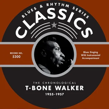 Blues & Rhythm Series: The Chronological T‐Bone Walker 1955–1957