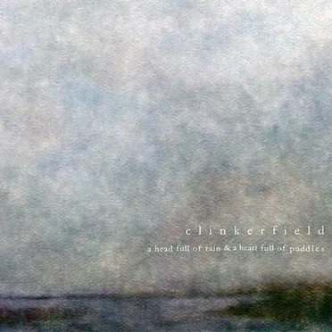 A Head Full of Rain & a Heart Full of Puddles by Clinkerfield - album cover