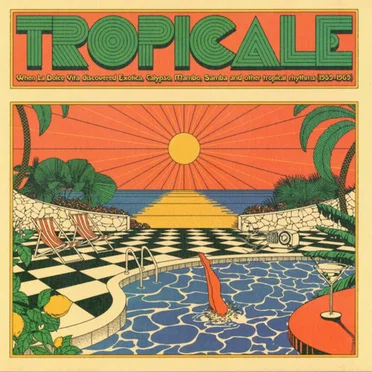 Tropicale – When La Dolce Vita Discovered Exotica, Calypso, Mambo, Samba And Other Tropical Rhythms (1959-1969) by Various Artists - album cover