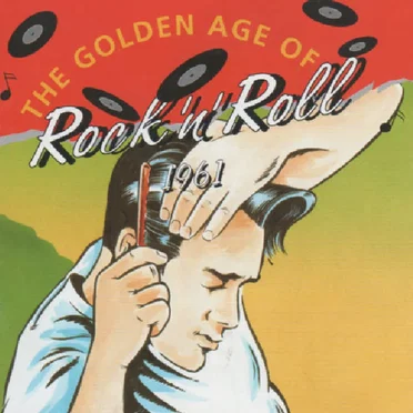 The Golden Age of Rock ’n’ Roll: 1961 by Various Artists - album cover