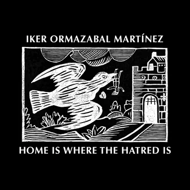 Home Is Where the Hatred Is by Iker Ormazabal Martínez - album cover
