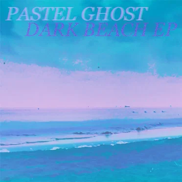 Dark Beach EP by PASTEL GHOST - album cover