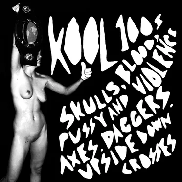 Blood Skulls Pussy & Violence Axes Daggers Upside-Down Crosses by KOOL 100's - album cover