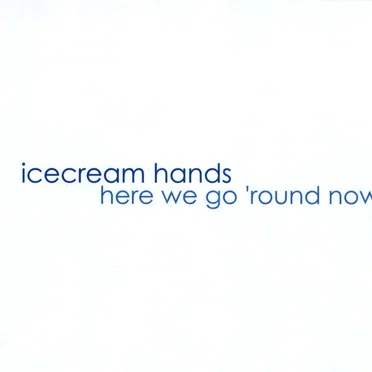 Here We Go 'round Now by Icecream Hands - album cover