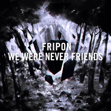 We Were Never Friends by Fripon - album cover