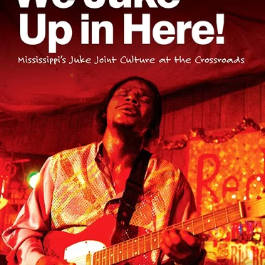 We Juke Up in Here! Mississippi’s Juke Joint Culture at the Crossroads by Various Artists - album cover