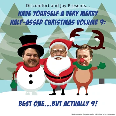 Discomfort and Joy Presents...Have Yourself A Very Merry Little Half-Assed Christmas Volume 9: Best One...But Actually 9