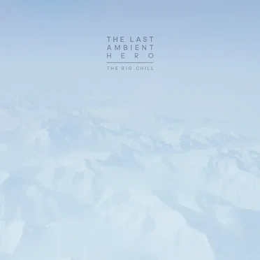 The Big Chill by The Last Ambient Hero - album cover