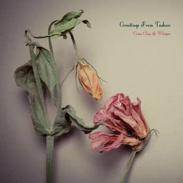 Come Close & Whisper by Greetings From Tuskan - album cover