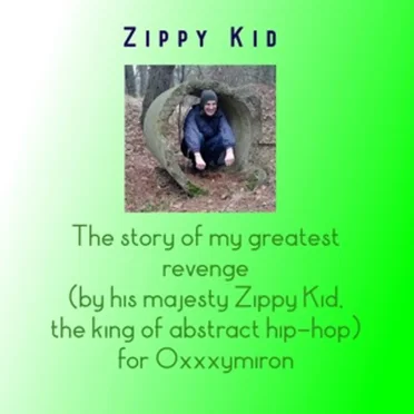 The Story of My Greatest Revenge (By His Majesty Zippy Kid, The King of Abstract Hip - Hop) for Oxxxymiron