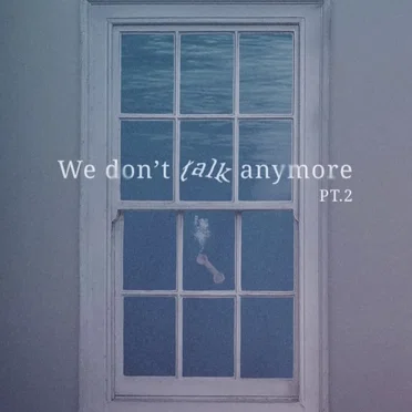 We Don’t Talk Anymore, Part 2