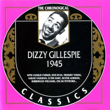 The Chronological Classics: Dizzy Gillespie 1945