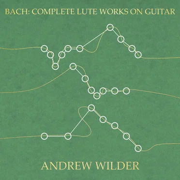 Bach: Complete Lute Works on Guitar by Andrew Wilder - album cover