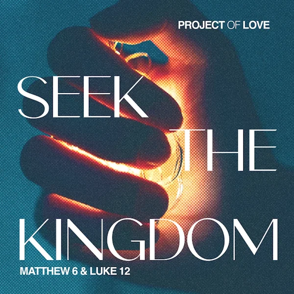 Matthew 6 & Luke 12 - Seek the Kingdom