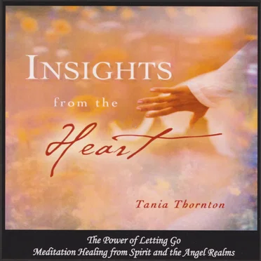 Insights From the Heart: The Power of Letting Go / Meditation Healing From the Angel Realms by Tania Thornton - album cover
