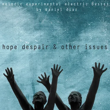 Hope, Despair & Other Issues (melodic experimental electric basses)