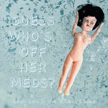 Guess Who’s Off Her Meds? by Leah Lou & the 2 Left Shoes - album cover