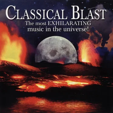 Classical Blast - The most EXHILARATING music in the universe! by Various Artists - album cover
